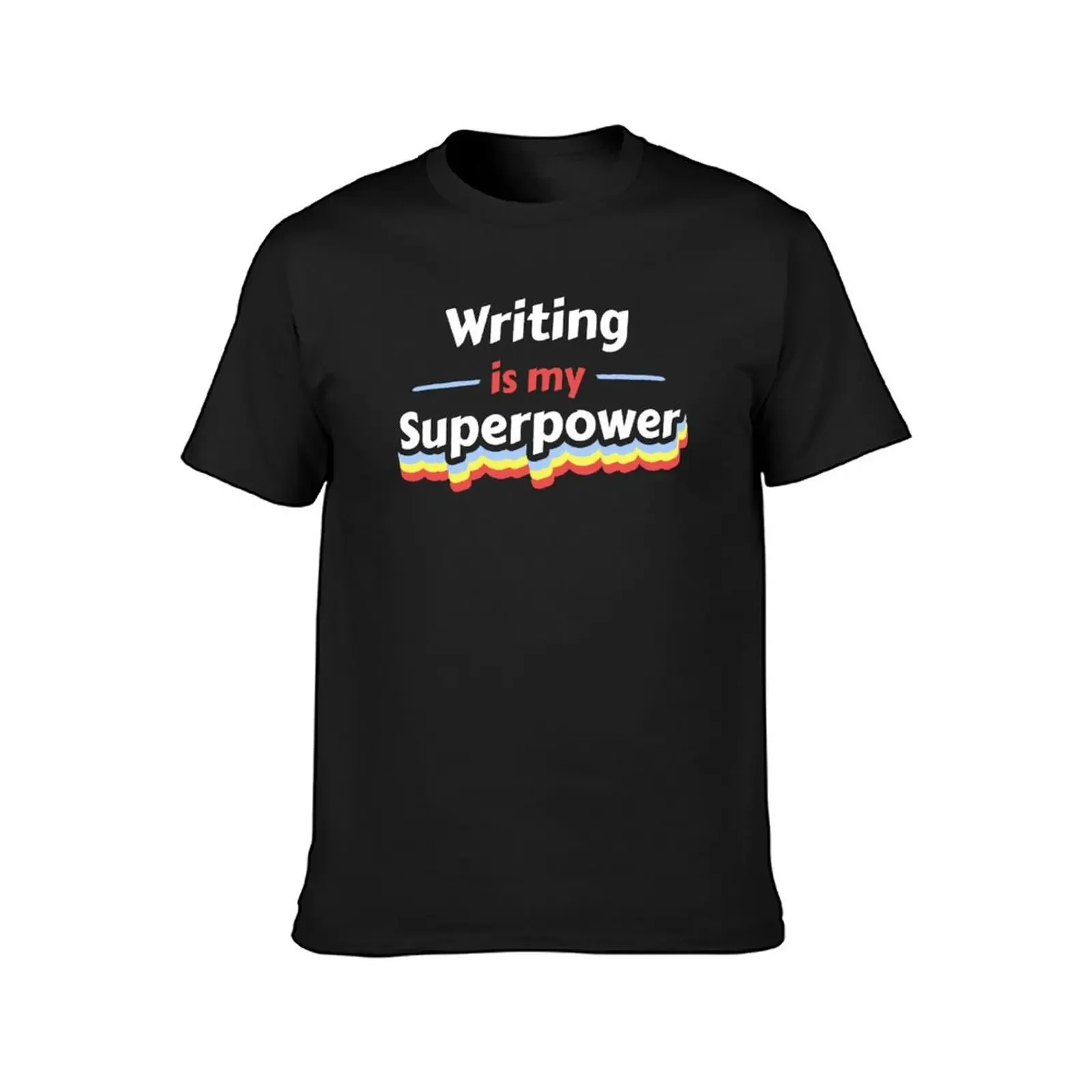 Writing is my Superpower T-Shirt quick-drying graphics Short sleeve tee funny t shirts for men