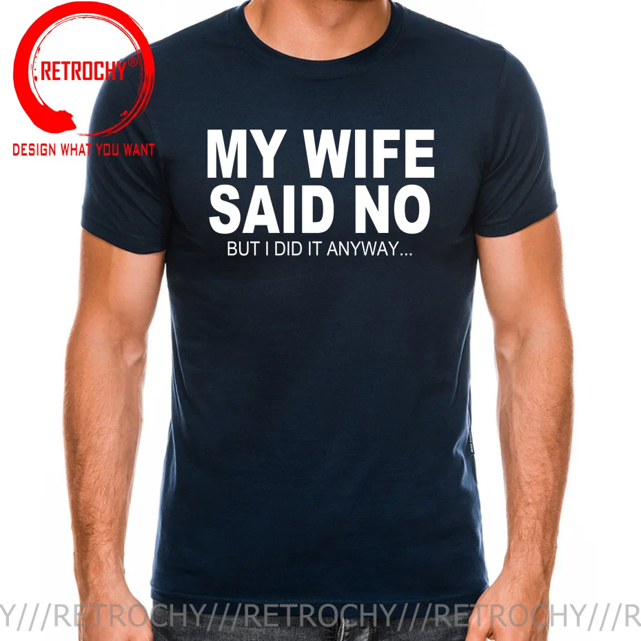 Joke T Shirt Husband Gift Tee My Wife Said No But I Did It Anyway Funny Slogan Words Cotton Plus Size Summer Short Sleeve Tshirt