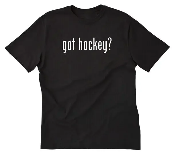 Got Hockey? Shirt Funny Hockey T-shirt Ice Puck Sports Cotton Tee Shirt Canada