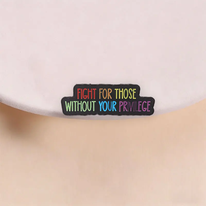 Fight For Those Without Your Privilege Enamel Pins Cartoon Equality Awareness Colorful Words Brooch Lapel Bag Badge Jewelry Gift