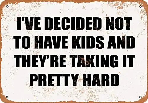  I've Decided Not to Have Kids and They are Taking It Pretty Hard Vintage Look Metal Sign 8x12 in