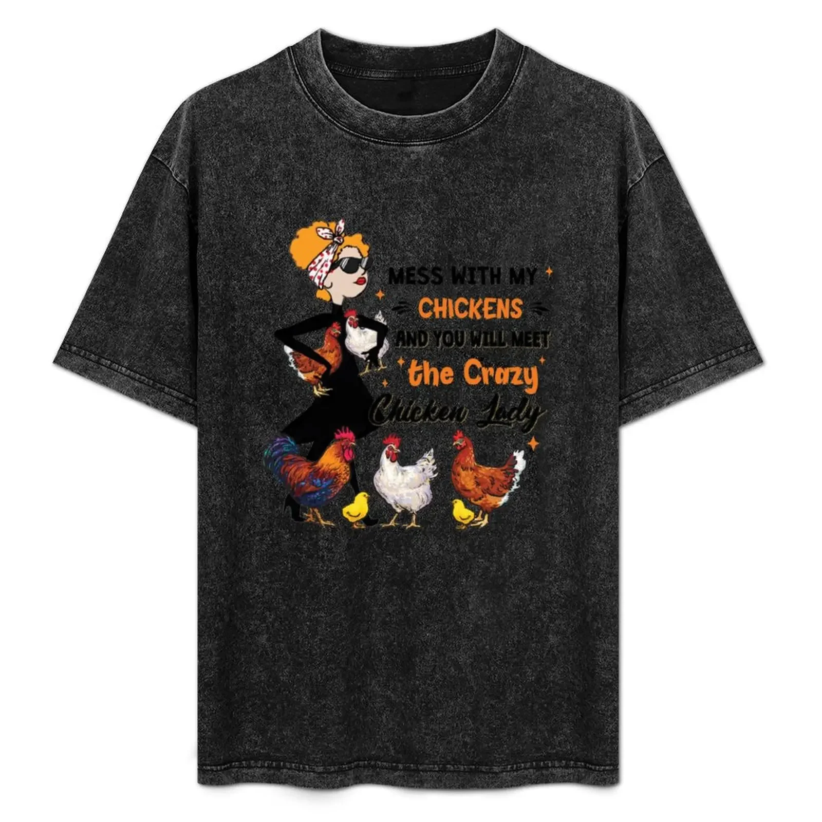 

Mess With My Chickens And You Will Meet the Crazy Chicken Lady T-Shirt Blouse funny t shirts for men