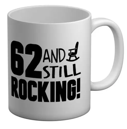 

62 and still Rocking Funny Birthday White 11oz Mug Cup