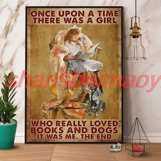 Metal Sign Once Upon A TIME There was A Girl WHO Really Loved Books and Dogs Vintage Signs Retro Tin Signs Aluminum Sign fo sign