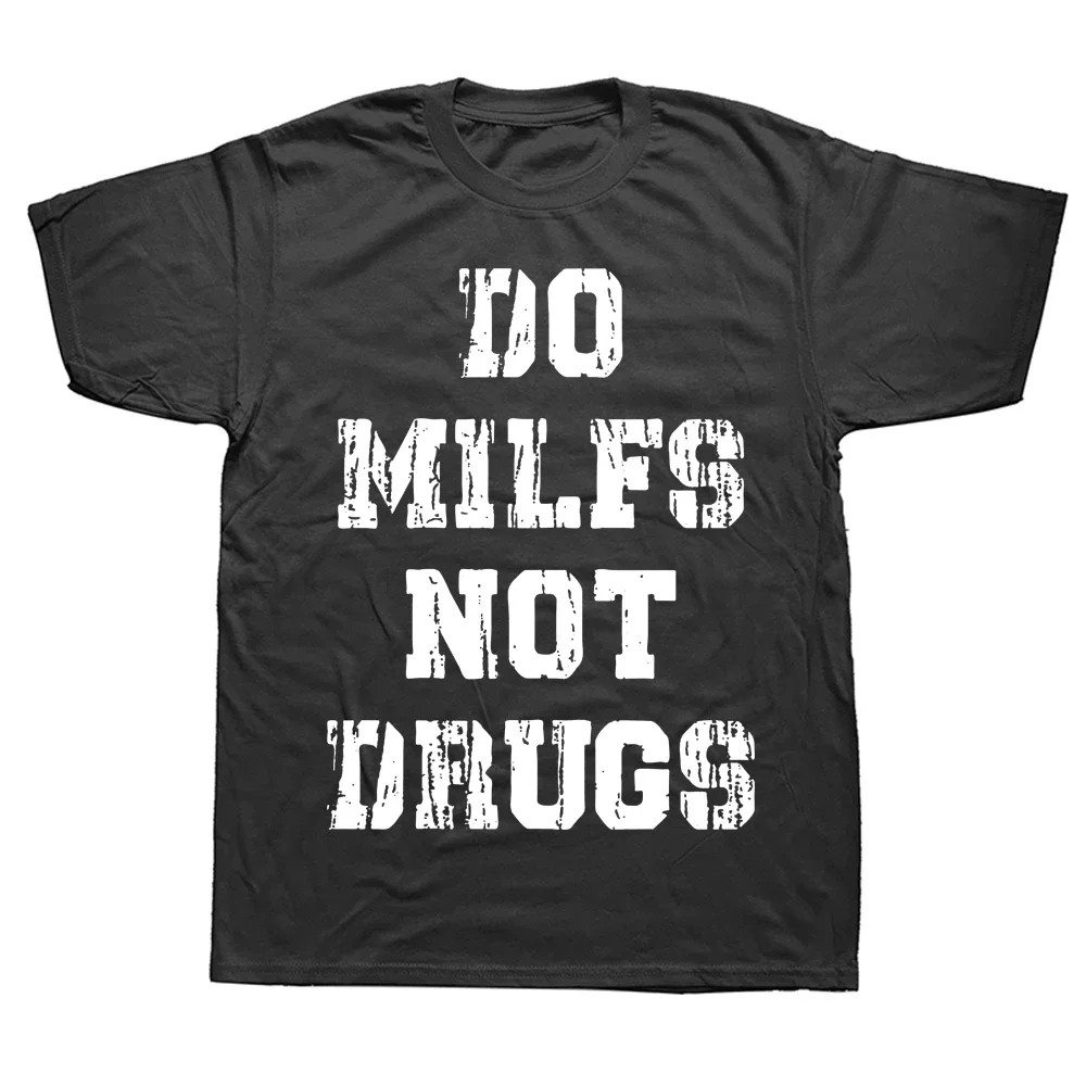 Funny Do Milfs Not Drugs T Shirts Graphic Cotton Streetwear Short Sleeve Birthday Gifts Summer Sex T-shirt Mens Clothing