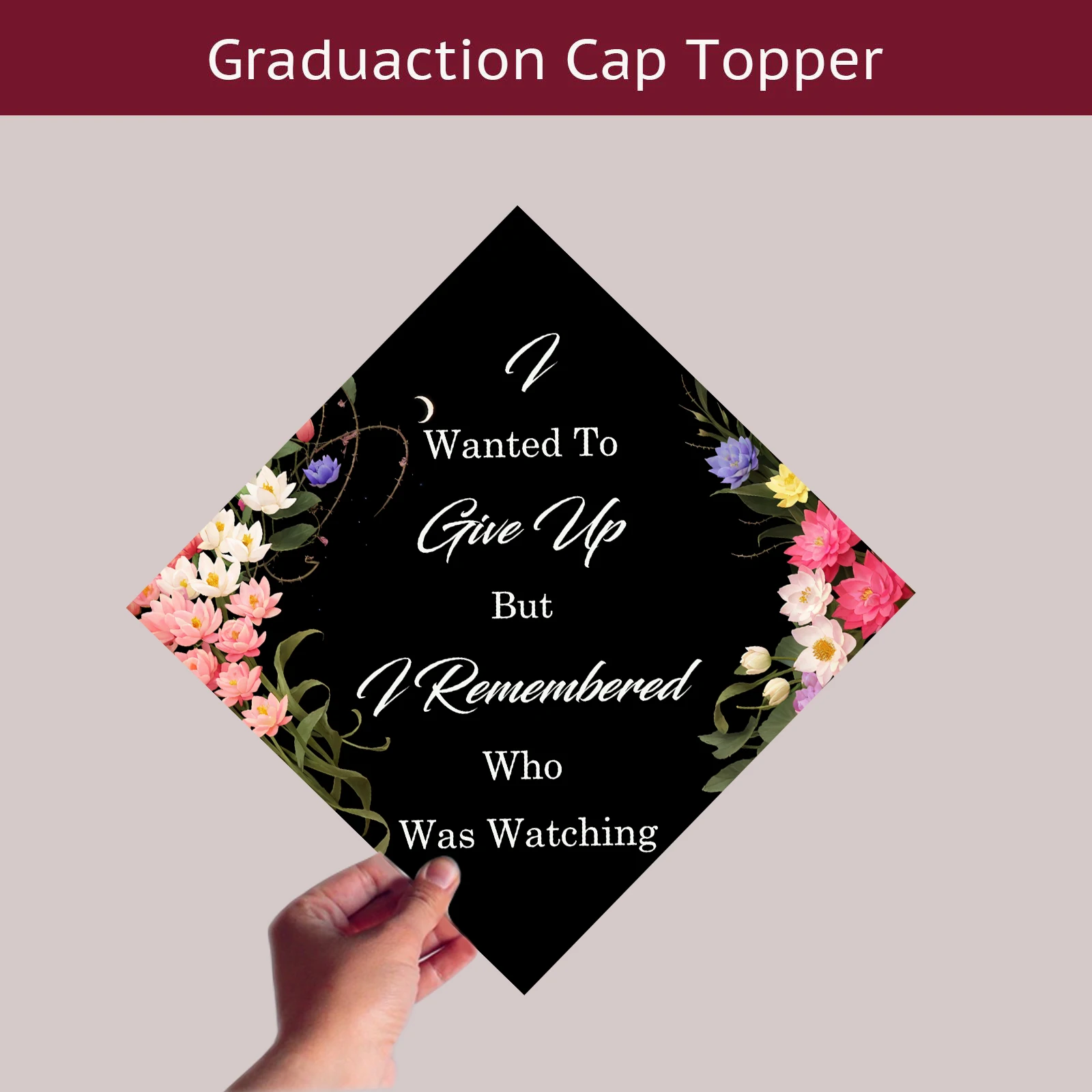 

Graduation Cap Topper I Wanted To Give Up But I Remembered Who Was Watching Motivational Quote Grad Cap Cover