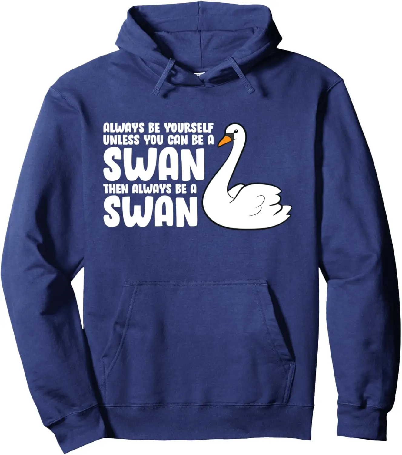 Swan Birds Always Be Yourself Unless You Can Be A Swan Pullover Hoodie Anime Hoodie Kawaii Clothes Customizable Sweatshirt