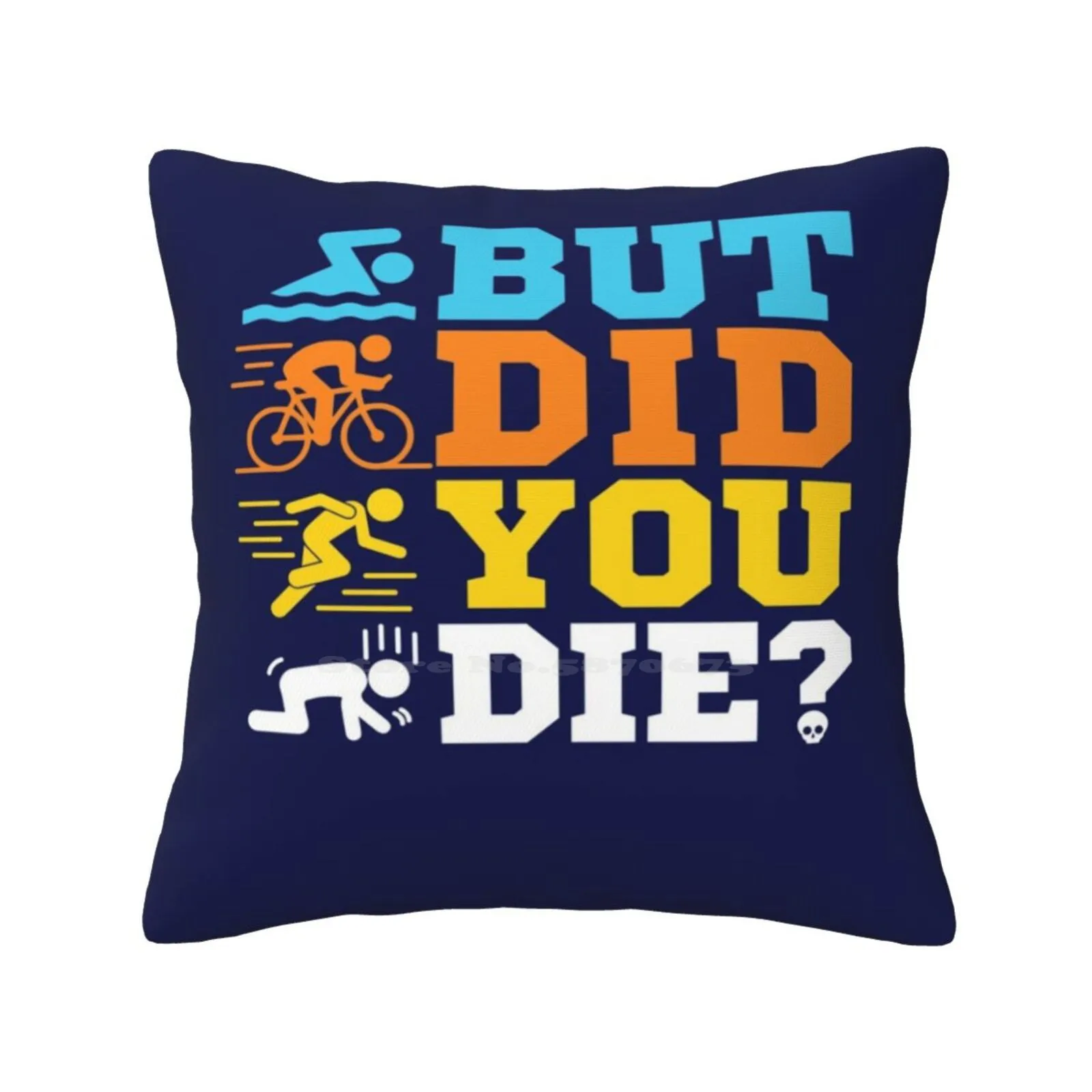 Triathlon-But Did You Die ? Bedroom Office Hug Pillowcase Triathlete Triathlon Racing Triathlon Coach Swim Bike Run Symbols