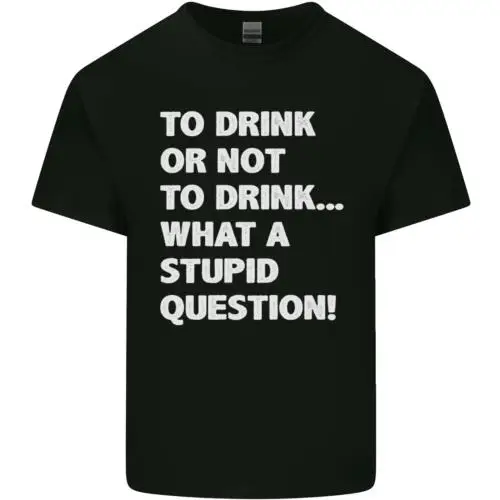 To Drink Oder Not To ? Was A Stupid Frage Herren Baumwolle T-Shirt