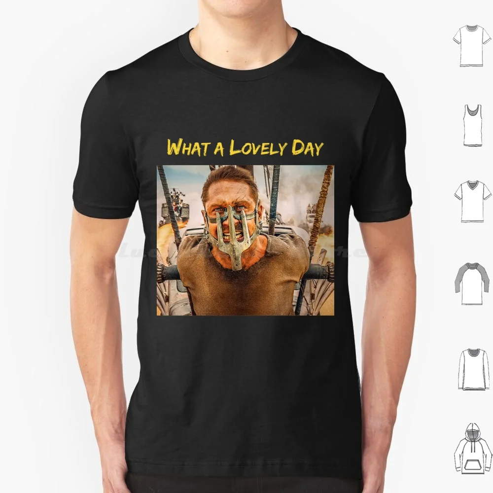 What A Lovely Day-Mad Max Fury Road T Shirt Big Size 100% Cotton Mad Max Fury Road Tom Hardy What A Lovely Day