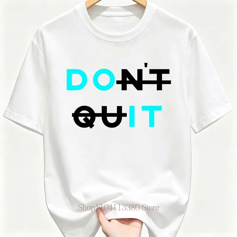 Don't Quit Print T-shirts for Men Women Summer Casual Fashion Minimalist High Street Tops Loose O-Neck Short Sleeve Cotton Tees