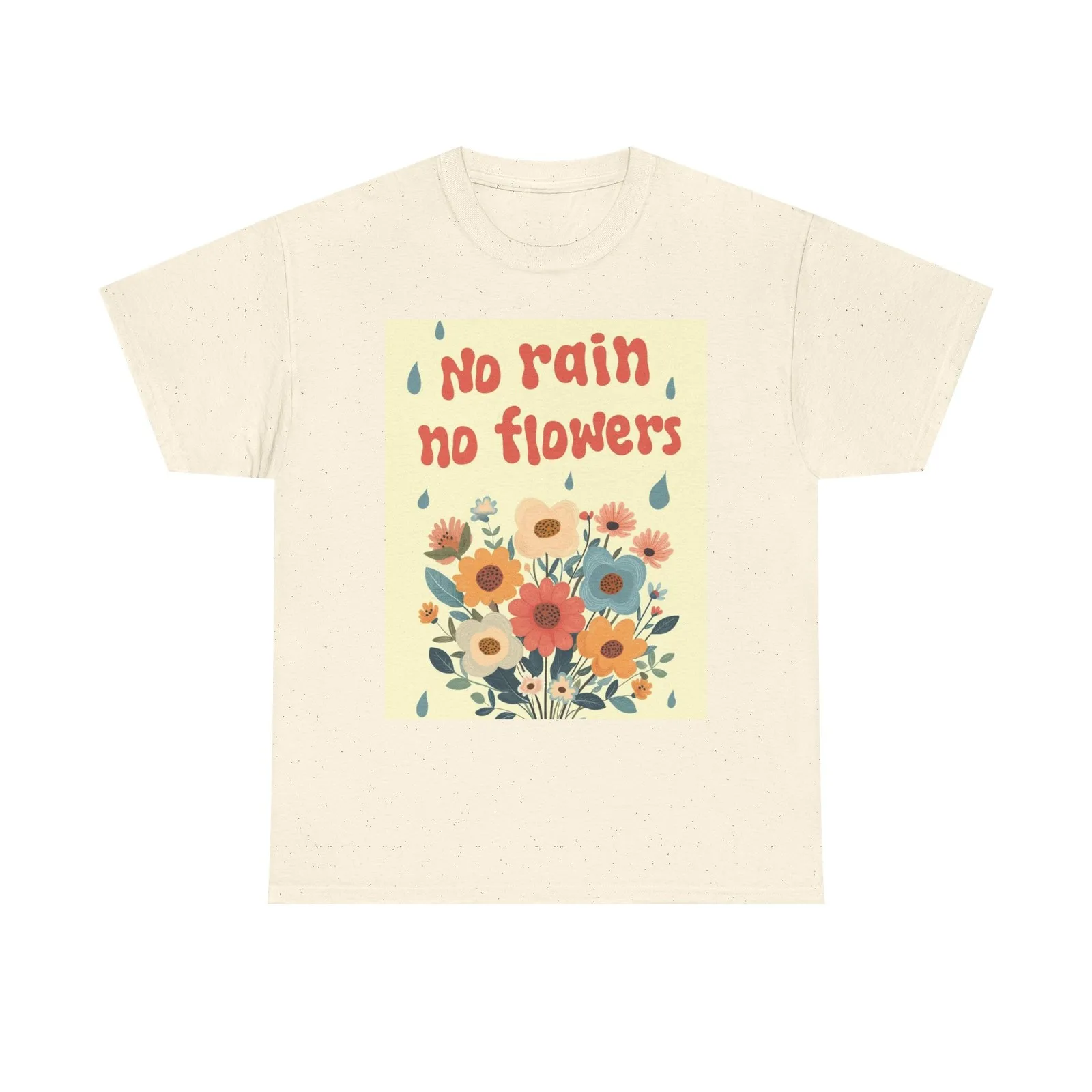 No Rain No Flowers Graphic T Shirt Vibes Unisex Heavy Cotton Tee