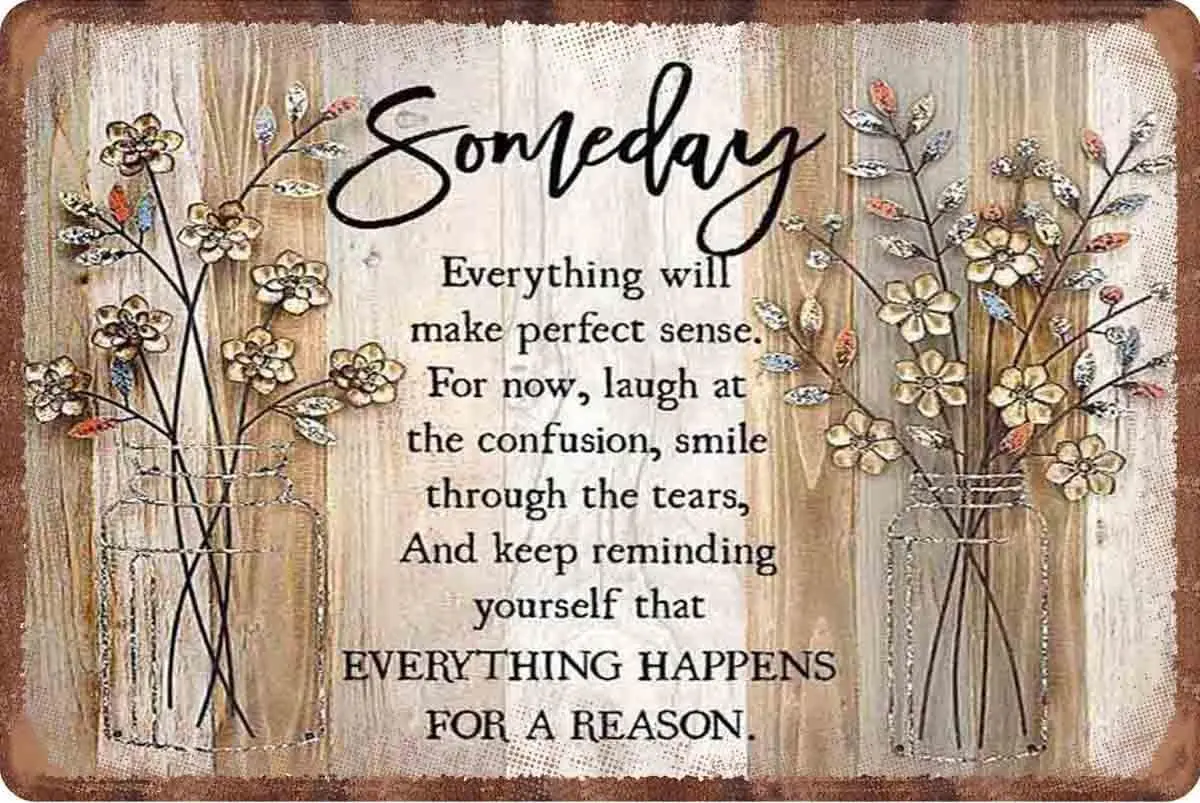 Tin Sign Someday Everything Will Make Perfect Sense Everything Happens For A Reason Bar Pub Man Cave Novelty Funny Posters Bathr