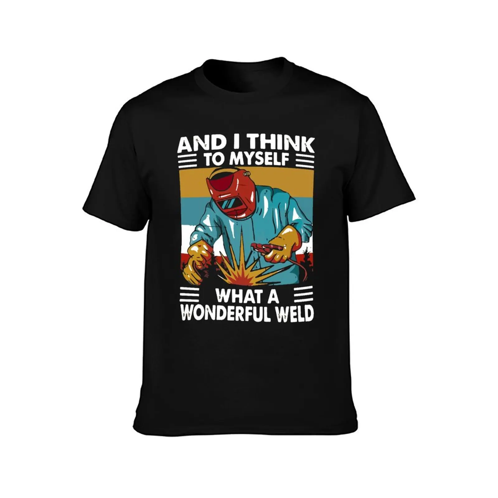 And I Think To Myself What A Wonderful Weld T-Shirt Simple Trendy Casual T-Shirt