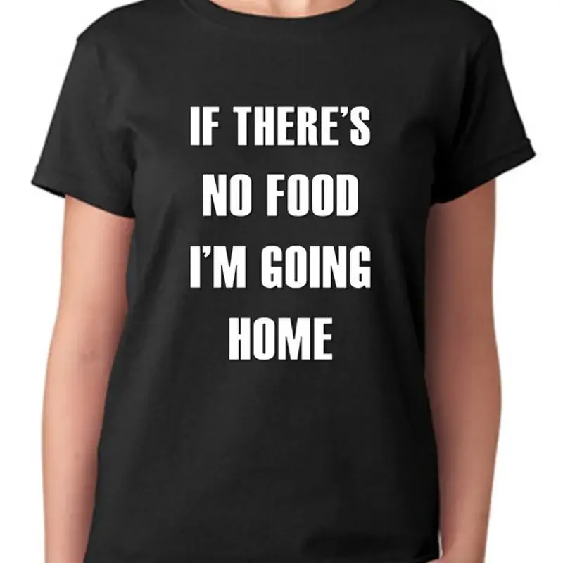 Wenn es keine Lebensmittel gibt, gehe ich nach Hause T-Shirt Damen-Oberteil