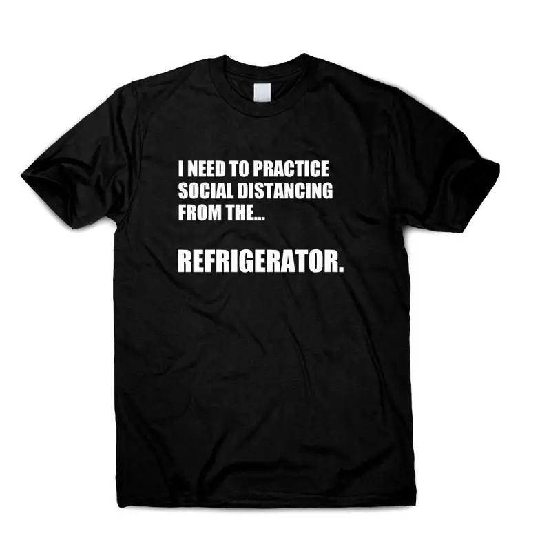I Need To Practice Social Distancing Refrigerator Funny T Shirt Quote