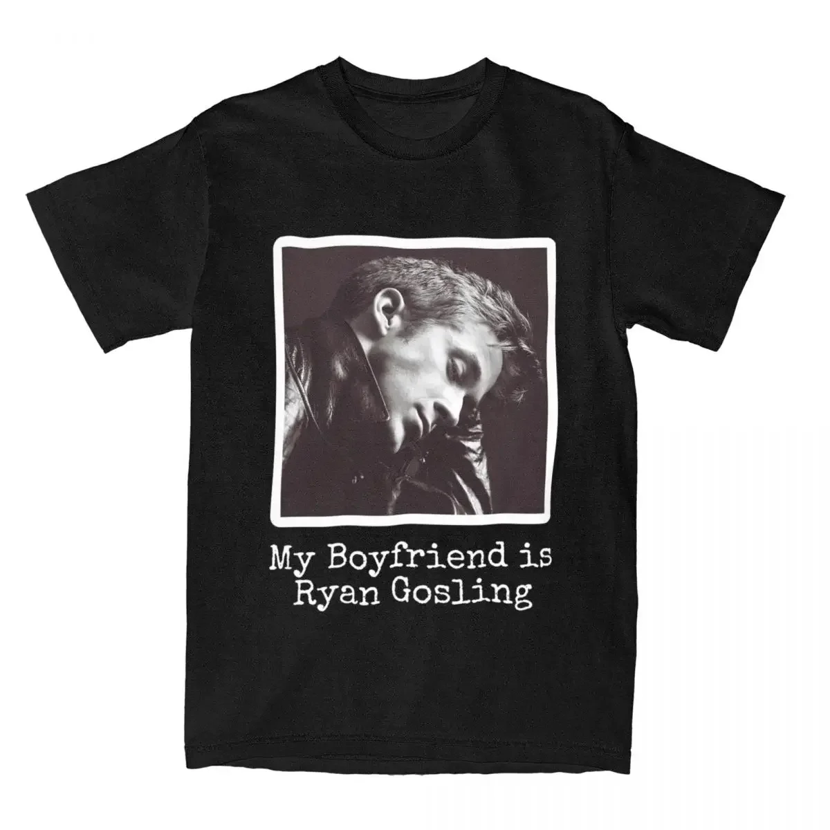 

My Boyfriend Is Ryan Gosling T Shirts For Men 100% Cotton Leisure T-shirts Round Neck Tee Shirt Short Sleeve Clothing Summer
