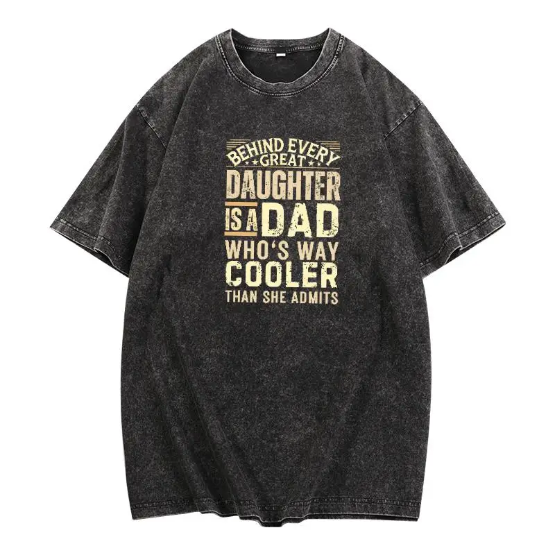 

Vintage - Washed T - Shirt Celebrating Father - Daughter Bond: 'Behind Every Great Daughter is a Dad Who’s Way Cooler Than She A