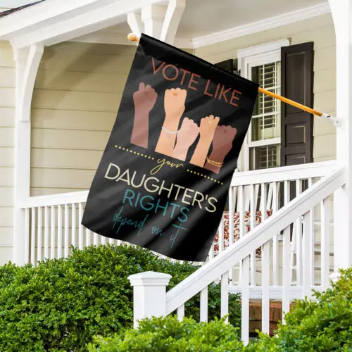 Vote Like Your Daughter's Rights Depend On It Flag, Reproductive Rights Flag