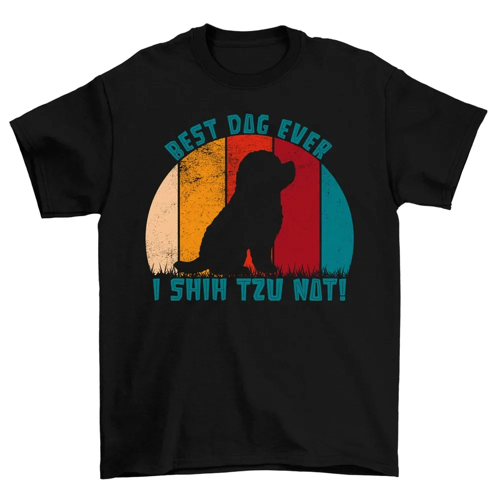 Best Dog Ever I Shih Tzu Not T-Shirt Puppy Animal Tee Men Women Unisex High Quality 100%Cotton Short Sleeve