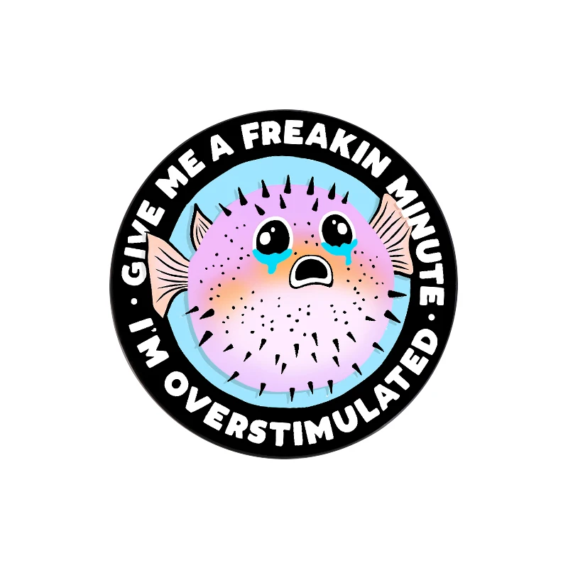 Give Me A Freakin Minute I'm Overstimulated Enamel Pins Puffer Fish Cute Brooches Lapel Badge Punk Jewelry Gift for Friends