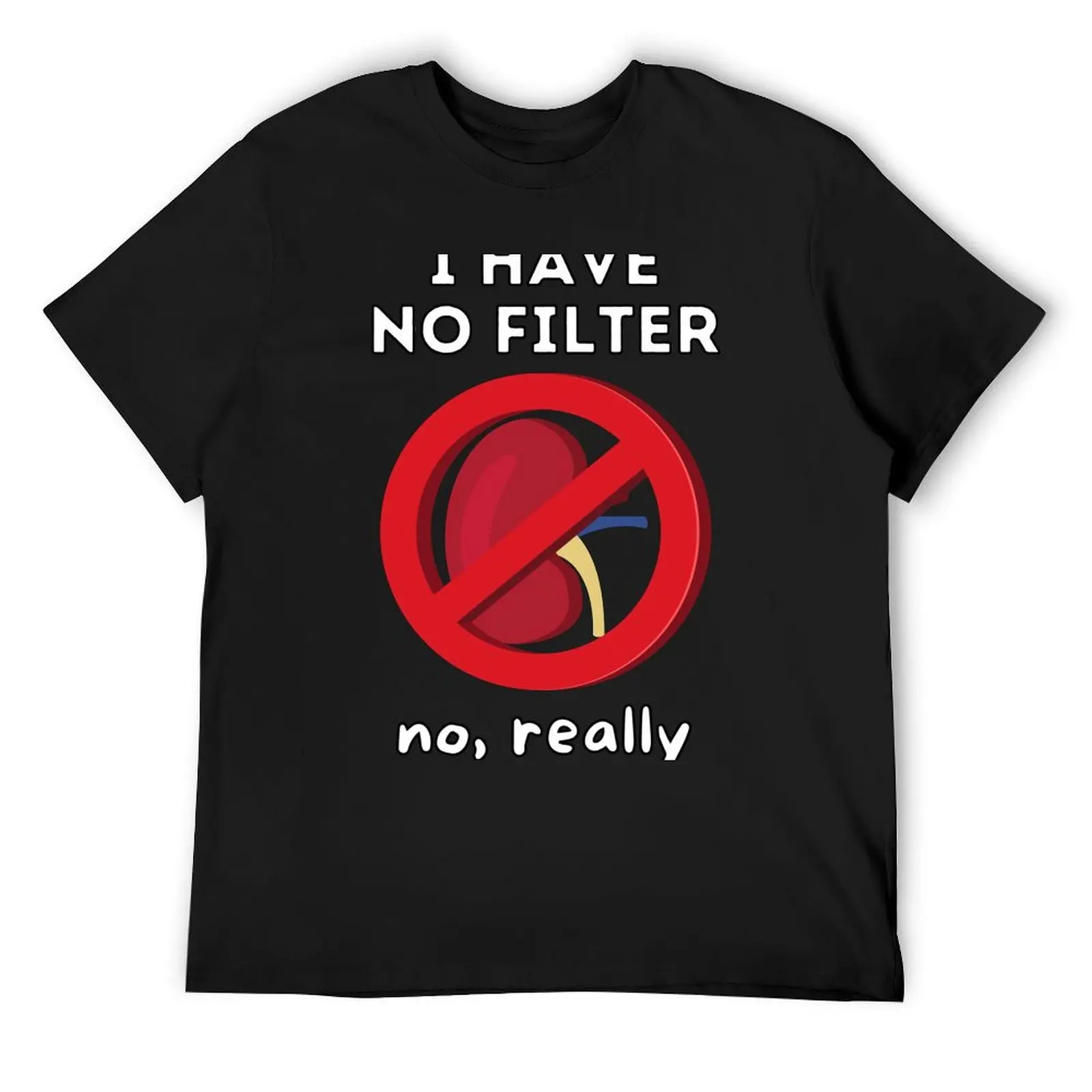 I Have No Filter - Kidney Renal Dialysis Pun T-Shirt kawaii clothes plus sizes Short sleeve tee Men's t shirts