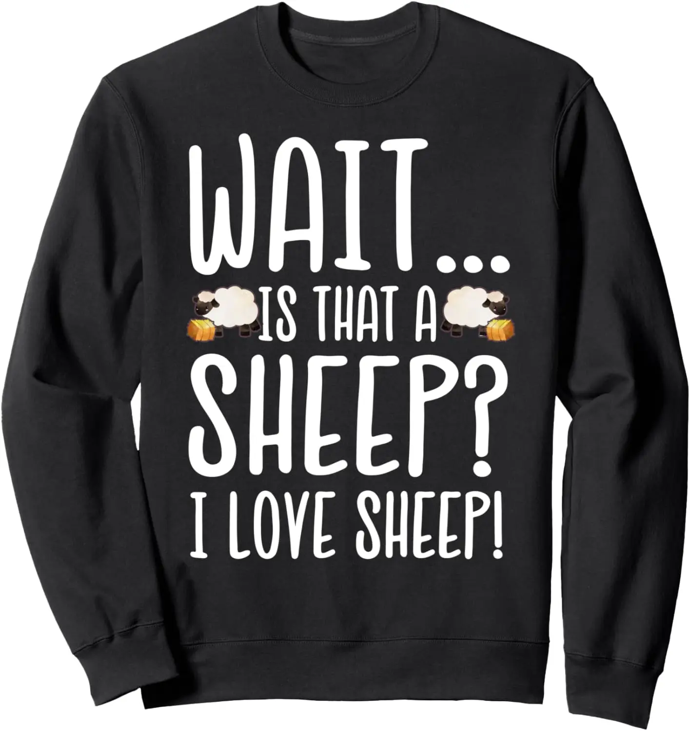 Sheep Lover - Wait Is That a Sheep? I Love Sheep Sweatshirt