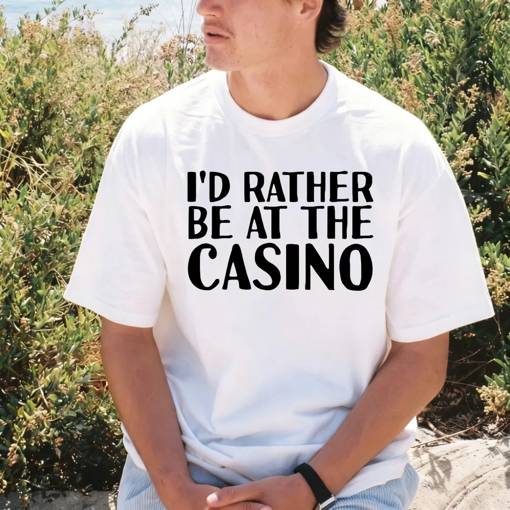 I'd Rather Be At The Casino Funny Gambling House T-Shirt Summer Cotton Short Sleeve Casual Fashion Loose Man Women Clothing