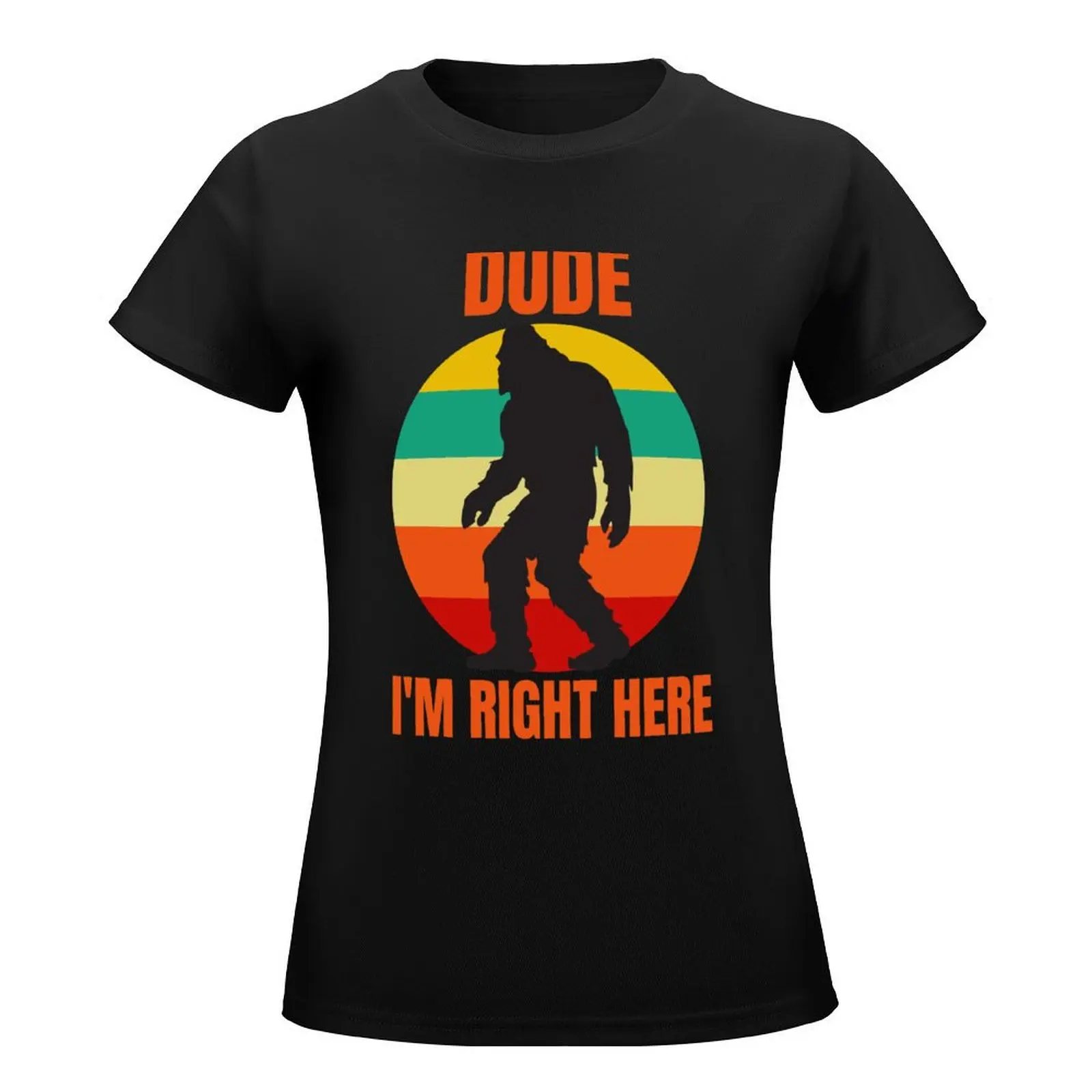 Funny Bigfoot, Dude I'm Right Here T-Shirt plain animal print shirt for girls funny animal prinfor womans clothing