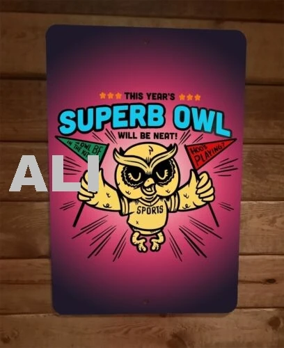 This Years Superb Owl Will Be Neat 8x12 Metal Wall Sign sign