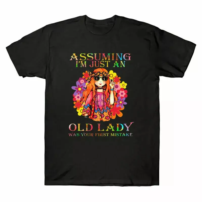 Assuming I'm Just An Old Lady Was Your First Mistake Hippe T-Shirt S-5XLHigh Quality 100%Cotton Short Sleeve