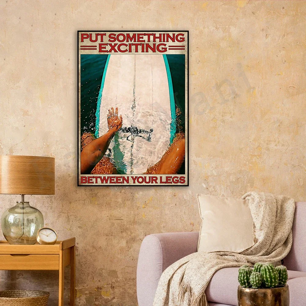 surf surfboard surf poster put something exciting between your legs poster home life decor poster