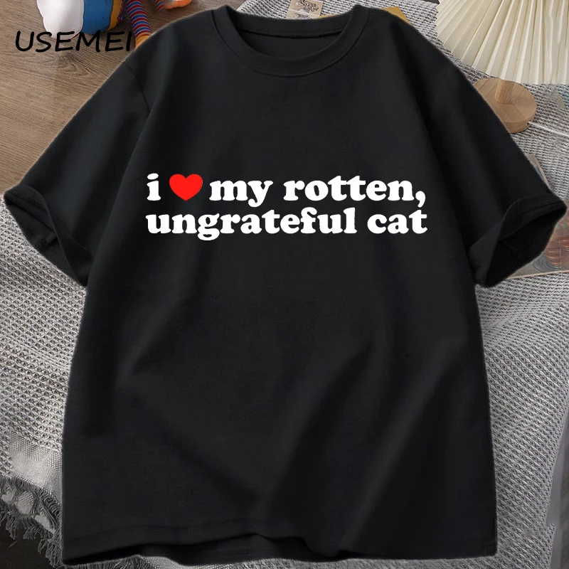

I Love My Rotten Ungrateful Cat T-shirts Male Clothes Funny Cute Meme Cat T Shirt Summer Acsaul Short Sleeve Printed Tee Clothes