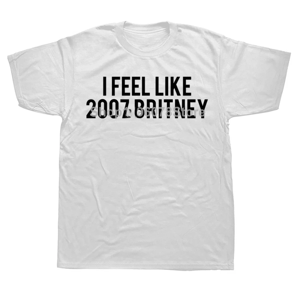 مضحك أشعر مثل 2007 بريتني رسائل تي شيرت المرأة الفكاهة النقية الشارع الشهير تي شيرت قصير الأكمام ملابس للجنسين #4