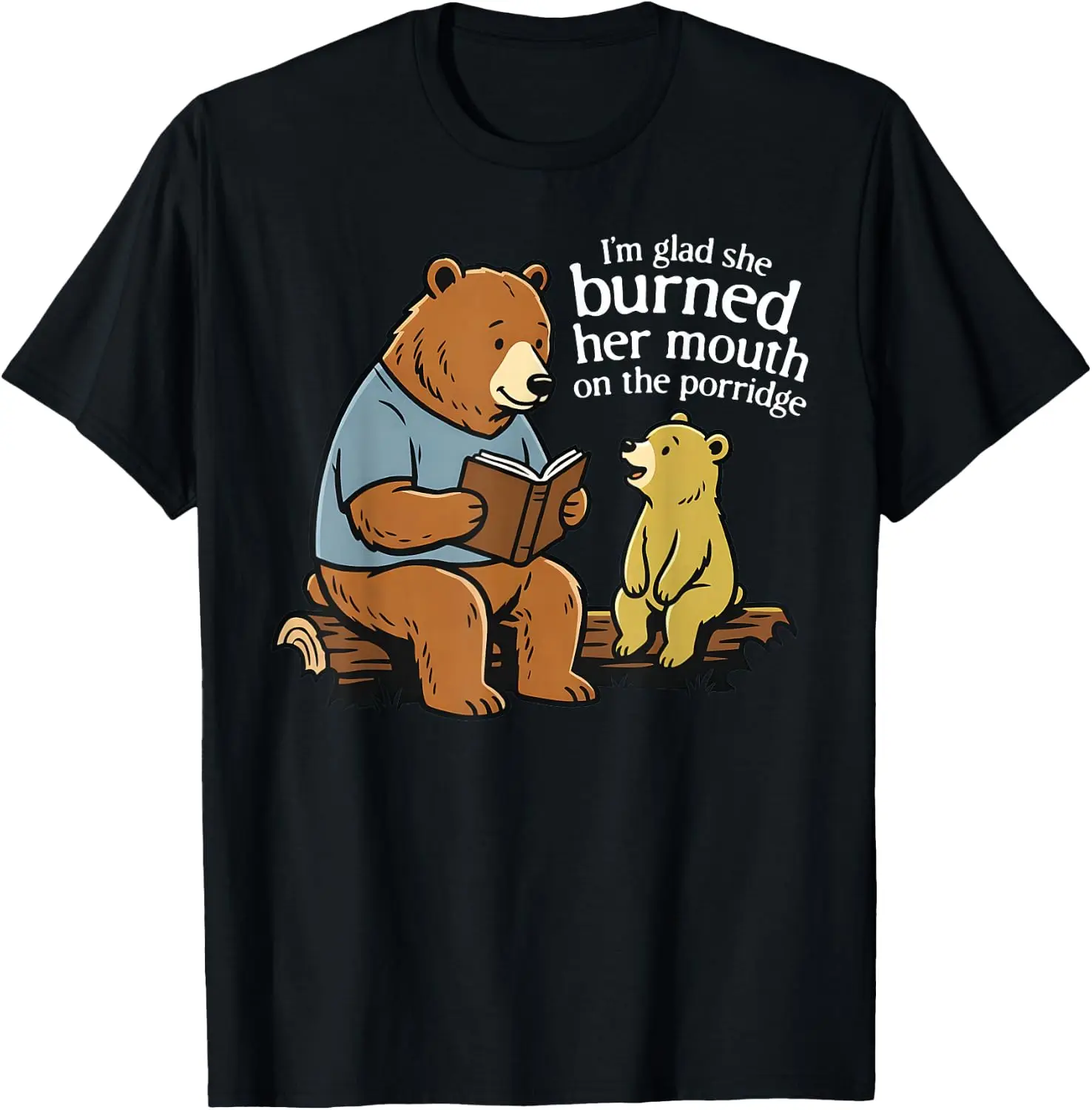 I'm Glad She Burned Her Mouth On The Porridge Funny Bear T-Shirt 100% Cotton Trendy Y2K Short-Sleeve Tee-Soft, Quick-Drying,