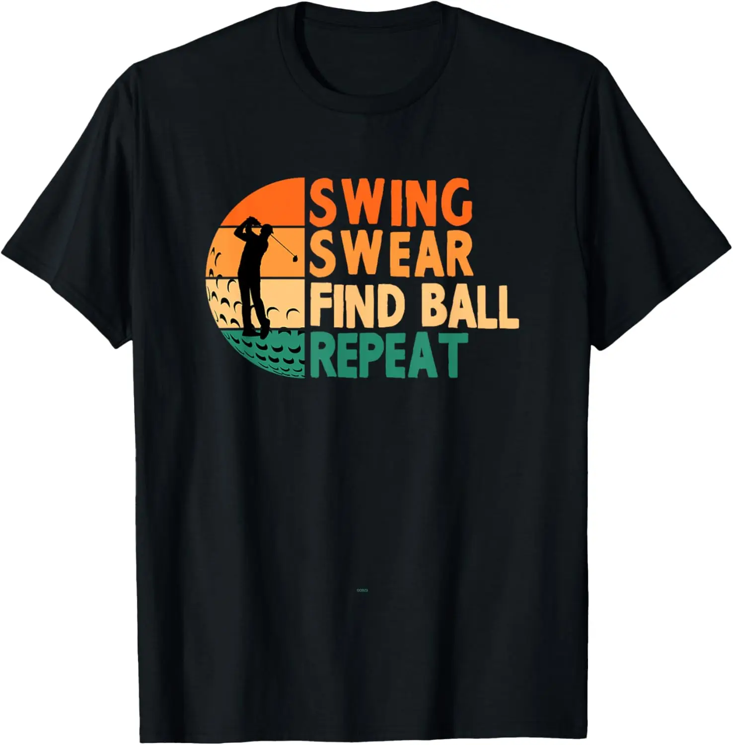 Swing Swear Find Ball Repeat Golf Golfing Golfer Look For T-Shirt