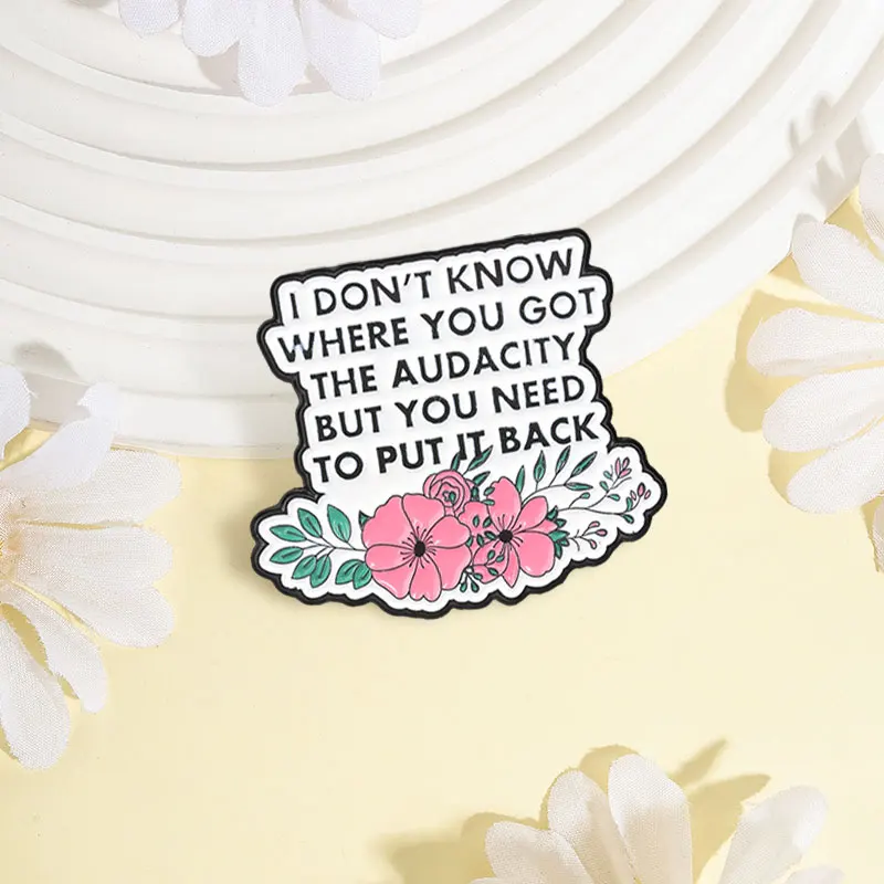 Gorgeous Floral Text Badge Funny Sassy Quote Enamel Pins Fashion Lapel Metal Brooches Backpack Cloth Jewelry Gift for Friends