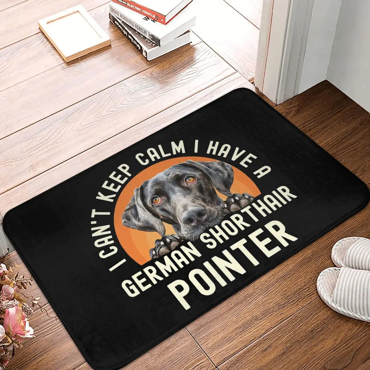 I Cant Keep Calm I Have A German Shorthair Pointer Dog Anti-slip Doormat Floor Mat Carpet Rug for Kitchen Entrance Footpad Mats