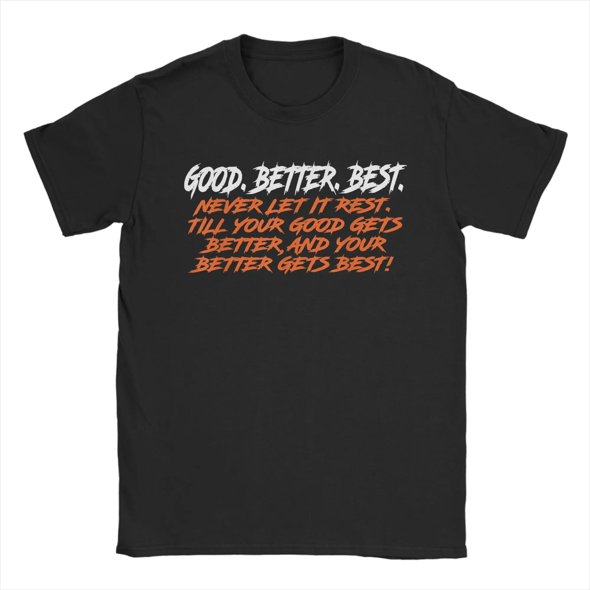 Good Better Best Never Let It Rest Till Your Good Gets T-Shirts Men Vintage Cotton Tee Shirt O Neck Short Sleeve T Shirts Gift
