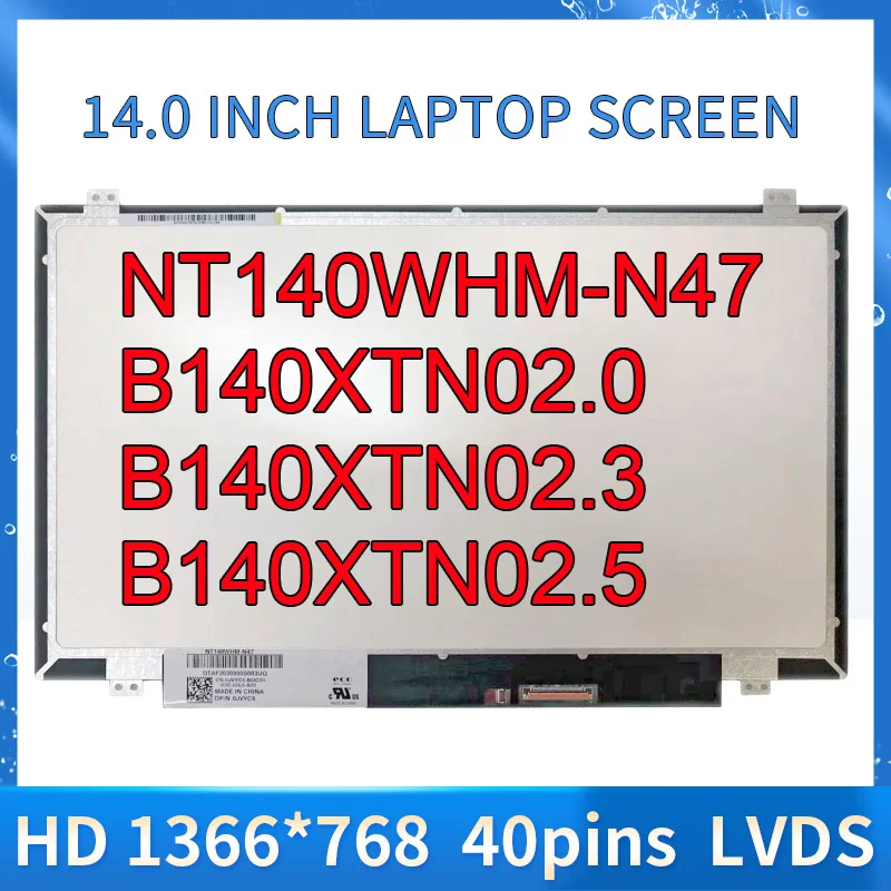 

NT140WHM-N47 B140XTN02.0 B140XTN02.3 B140XTN02.5 N140BGE-LA3 14 Inch Laptop Screen 1366*768 LVDS 40Pins LED Matrix Display