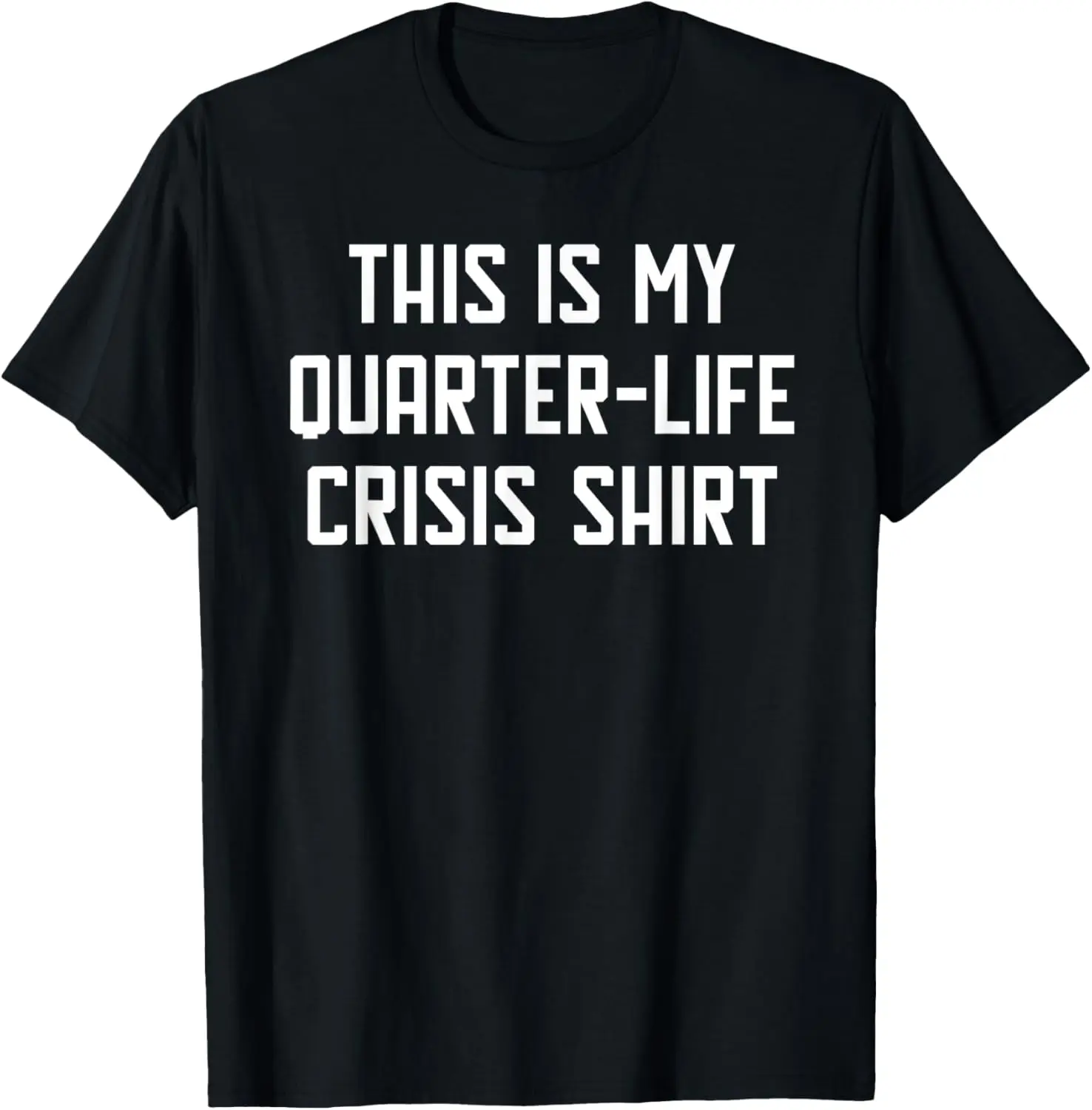 

Quarter Life Crisis T-Shirt