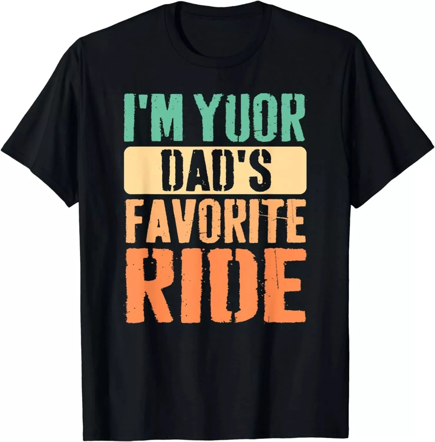 I'm Your Dad Favorite Ride Funny Tee Shirt Gift Unisex T-Shirt Size S-5XL