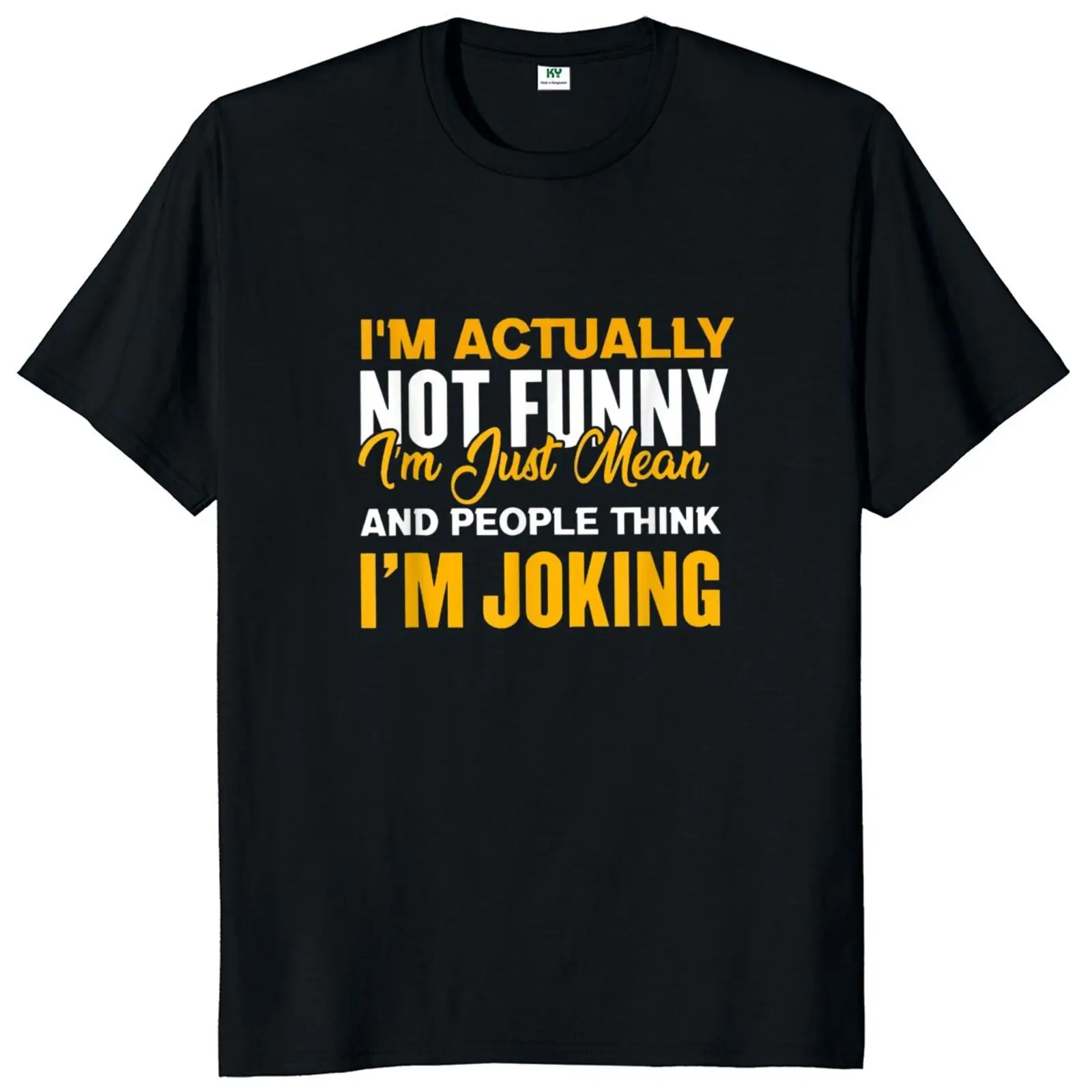 I'm Actually Not Funny I Am Just Mean And People Think I'm Joking T-Shirt Funny Apparel With Sarcastic Quote T Shirt 100% Cotton