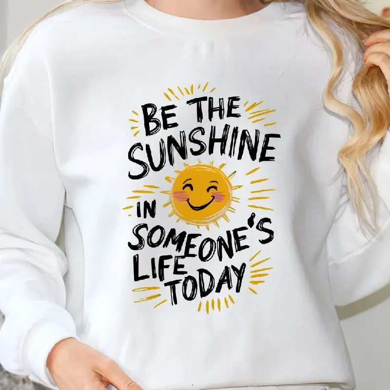 

Sweatshirt Aesthetic Graphic Hoodies Y2K Tops Casual Daily Wear Unisex Stylish Pullover Be The Sunshine In Someone's Life Today
