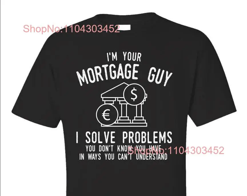 Funny Lender T Shirt I'm Your Mortgage Guy I Solve Problems Broker Real Estate long or short sleeves