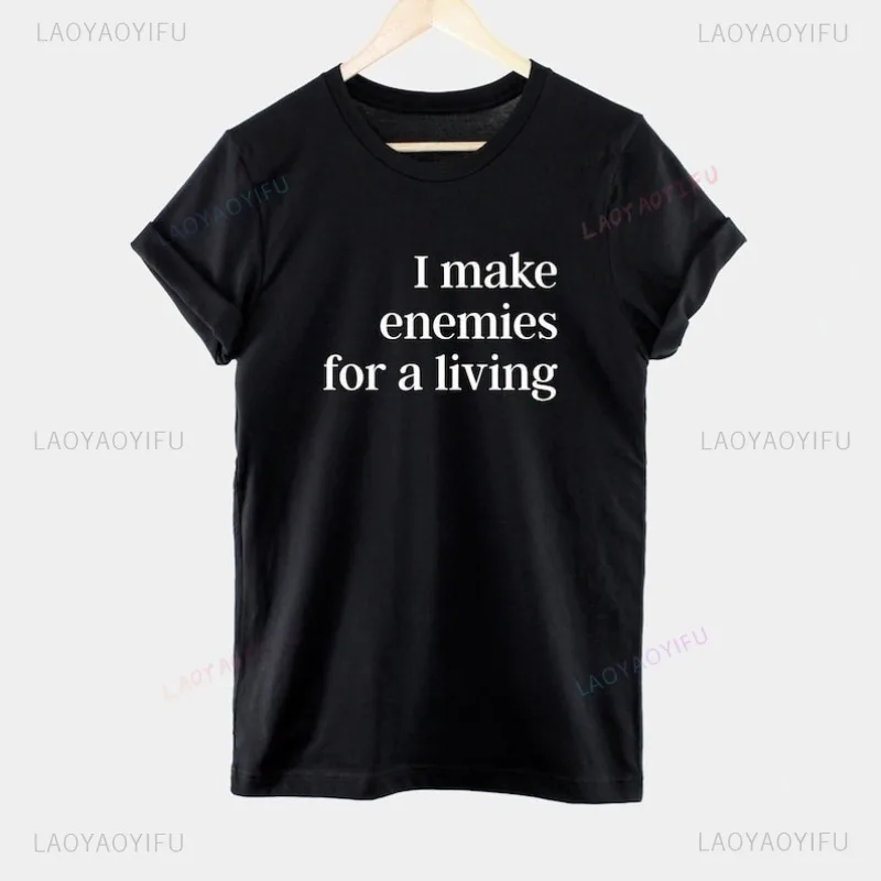 I Make Enemies for A Living T-Shirt Unisex Sassy Cotton Tee Round Collar Man Lady Graphic T Shirts Humorous Quotes Tshirt