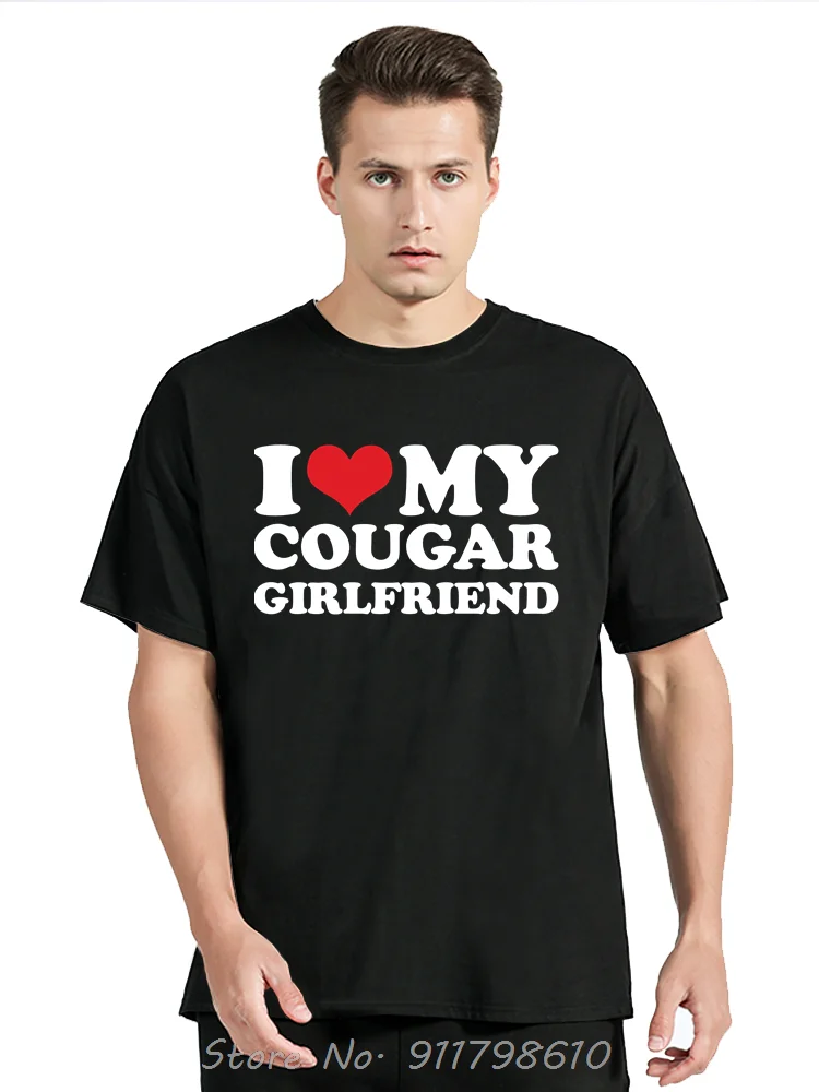 

New Arrival fashion heavyweight Hot SaleFunny I Love My Older Girlfriend Men's Clothing Summer Cotton Tshirt My Hot Cougar GF T