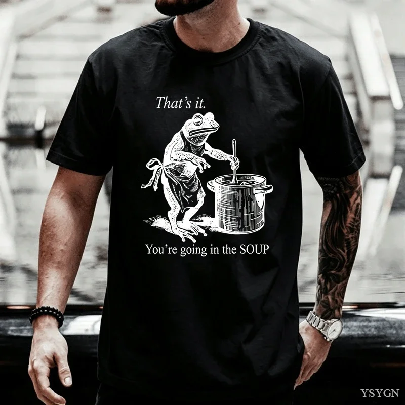 Funny Frog T Shirt That's It You're Going in The Soup Men T-shirt Weird Trendy Cotton Tshirt Men Women High Quality Streetwear