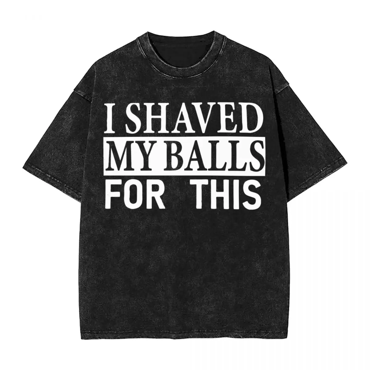 I Shaved My Balls For This T Shirt Hip Hop Washed Cotton Oversize T-Shirts Retro for Men Women Tops Streetwear Graphic Tee Shirt