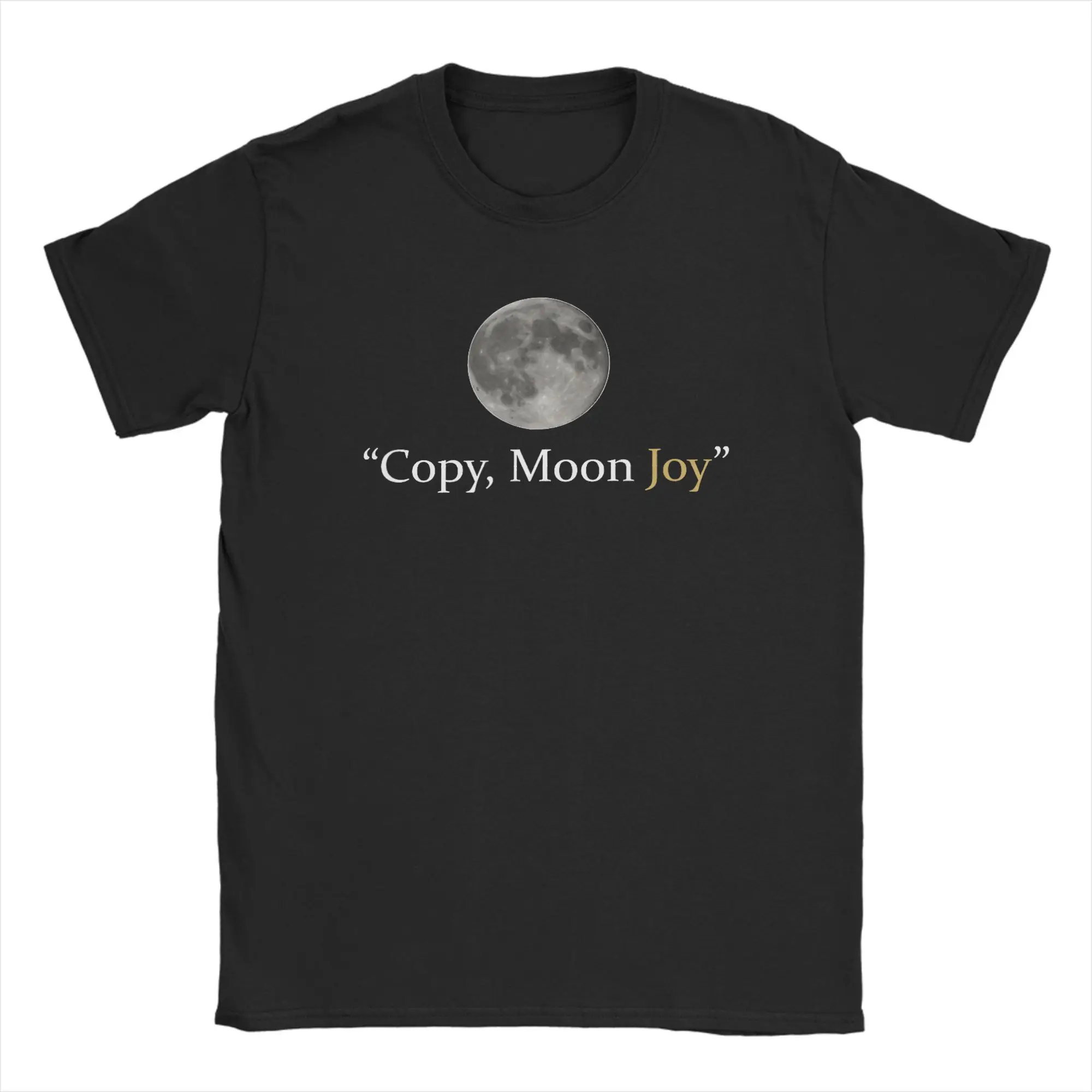 Copy Moon Joy Funny Lunar Quote T-Shirts Men Women  Amazing Cotton Tee Shirt Round Neck Short Sleeve T Shirts Classic Clothing